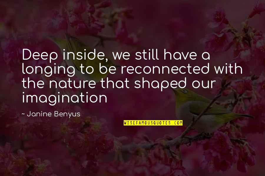 Janine's Quotes By Janine Benyus: Deep inside, we still have a longing to