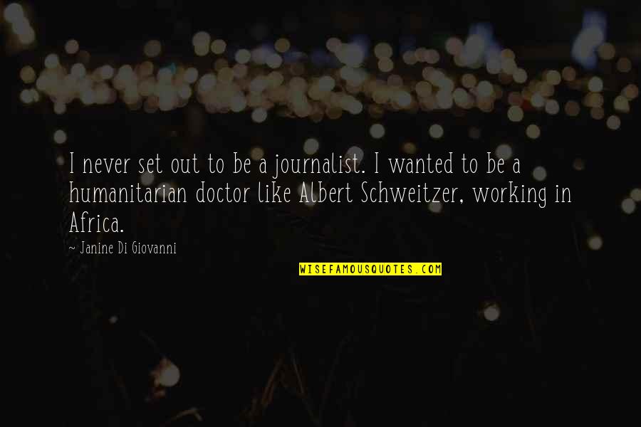 Janine's Quotes By Janine Di Giovanni: I never set out to be a journalist.