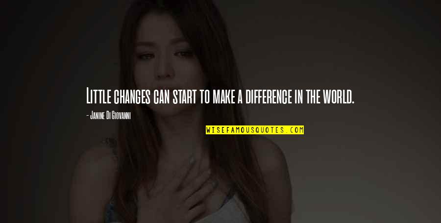 Janine's Quotes By Janine Di Giovanni: Little changes can start to make a difference