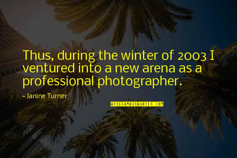Janine's Quotes By Janine Turner: Thus, during the winter of 2003 I ventured
