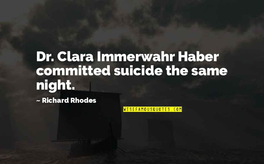 Janinne Garofalo Quotes By Richard Rhodes: Dr. Clara Immerwahr Haber committed suicide the same Janinne Garofalo Quotes By Richard Rhodes: Dr. Clara Immerwahr Haber committed suicide the same