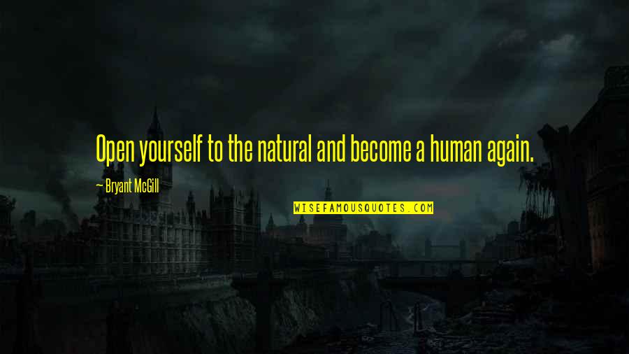 Janique Craig Quotes By Bryant McGill: Open yourself to the natural and become a Janique Craig Quotes By Bryant McGill: Open yourself to the natural and become a