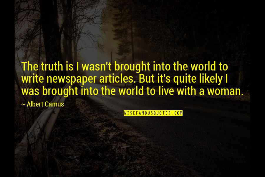 Janis Rainis Quotes By Albert Camus: The truth is I wasn't brought into the