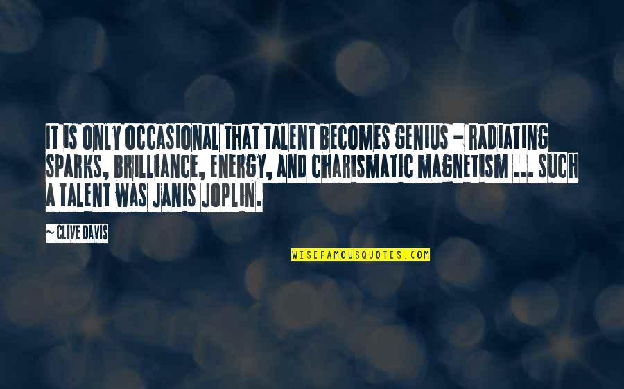 Janis's Quotes By Clive Davis: It is only occasional that talent becomes genius