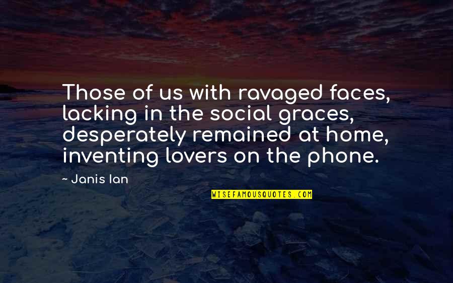 Janis's Quotes By Janis Ian: Those of us with ravaged faces, lacking in