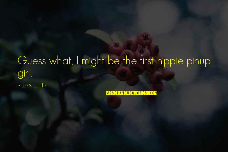 Janis's Quotes By Janis Joplin: Guess what, I might be the first hippie