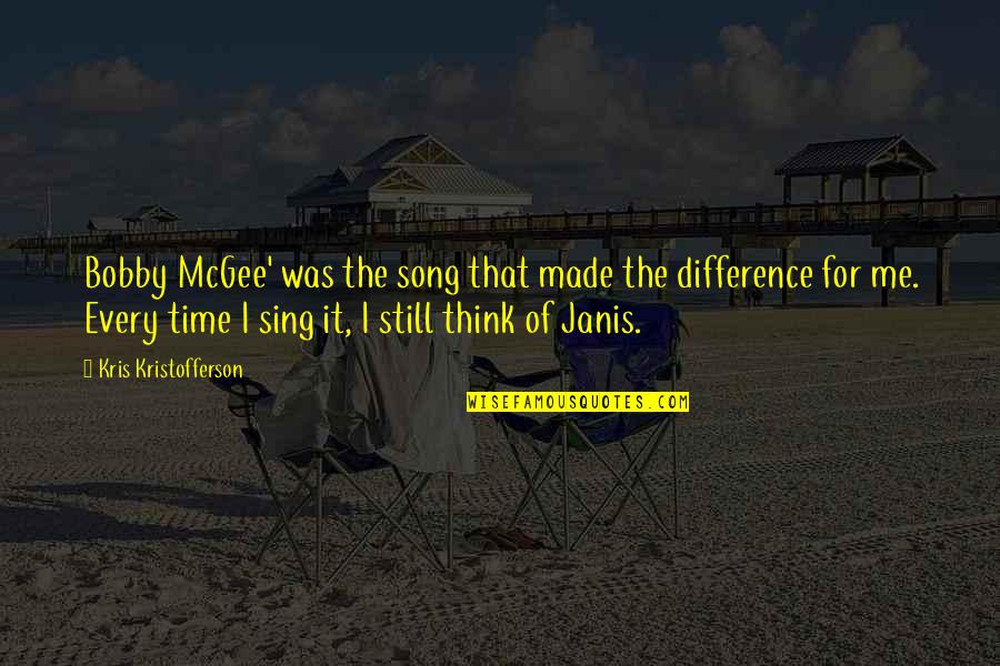 Janis's Quotes By Kris Kristofferson: Bobby McGee' was the song that made the