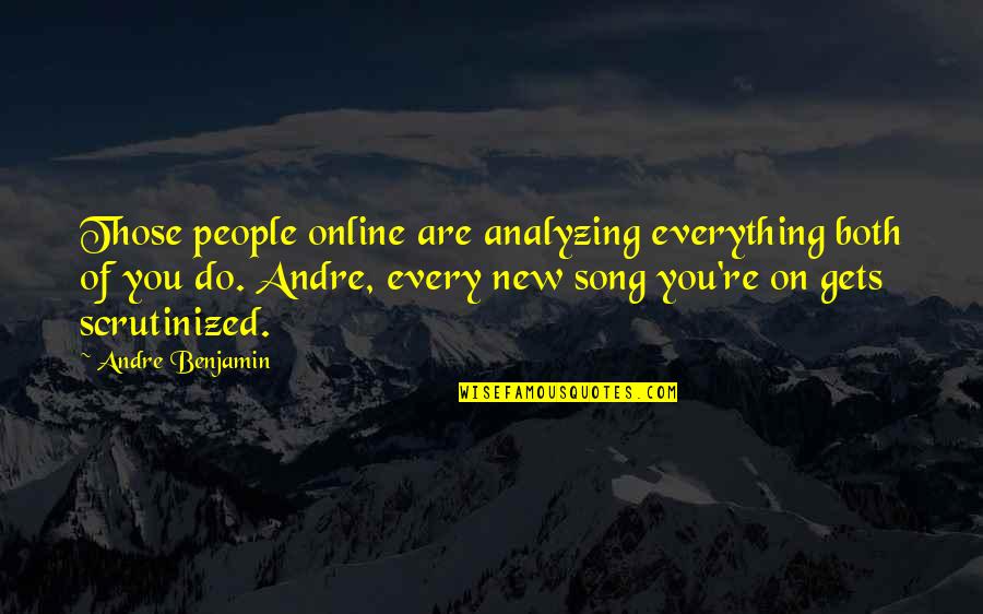 Janisse Orthodontics Quotes By Andre Benjamin: Those people online are analyzing everything both of