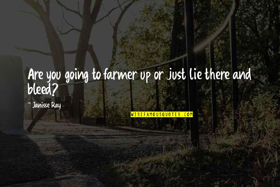Janisse Ray Quotes By Janisse Ray: Are you going to farmer up or just