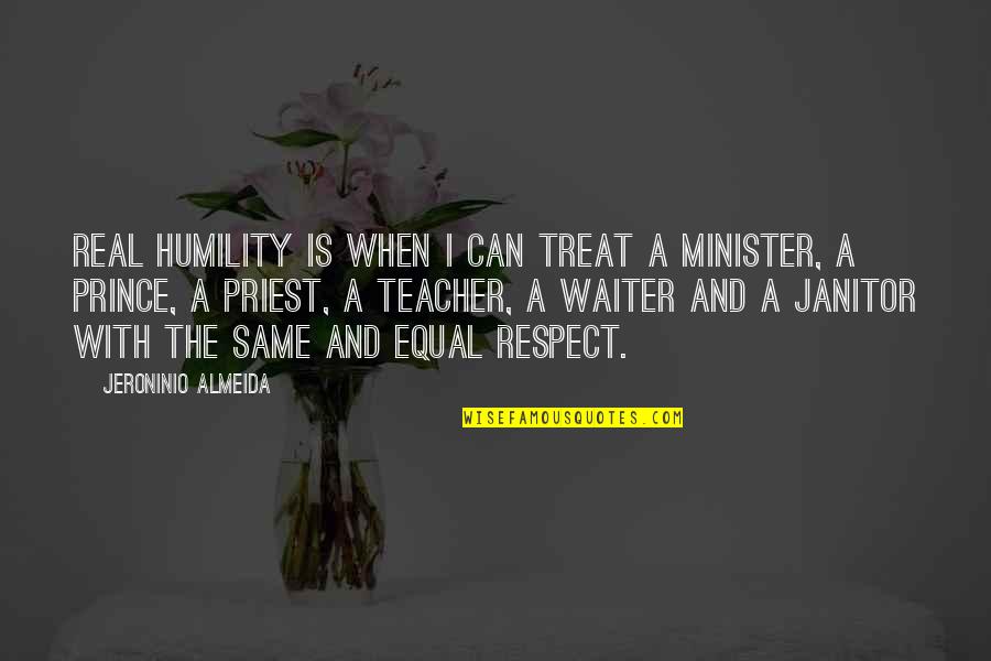 Janitor Quotes By Jeroninio Almeida: Real Humility is when I can treat a