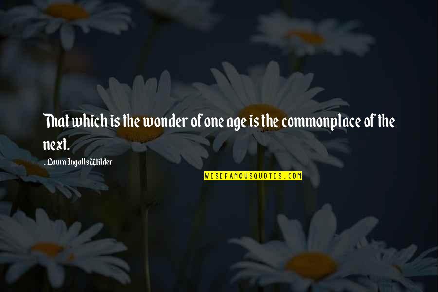 Janitor Quotes By Laura Ingalls Wilder: That which is the wonder of one age