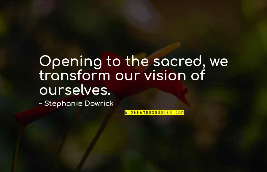 Janitor Scrubs Quotes By Stephanie Dowrick: Opening to the sacred, we transform our vision Janitor Scrubs Quotes By Stephanie Dowrick: Opening to the sacred, we transform our vision