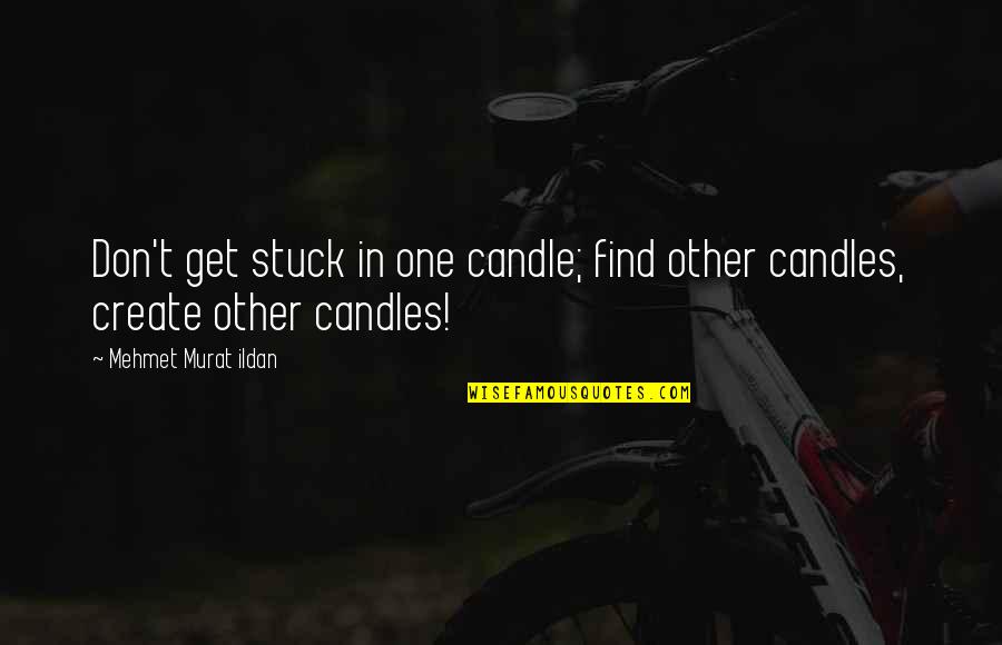 Janitorial Cleaner Quotes By Mehmet Murat Ildan: Don't get stuck in one candle; find other Janitorial Cleaner Quotes By Mehmet Murat Ildan: Don't get stuck in one candle; find other