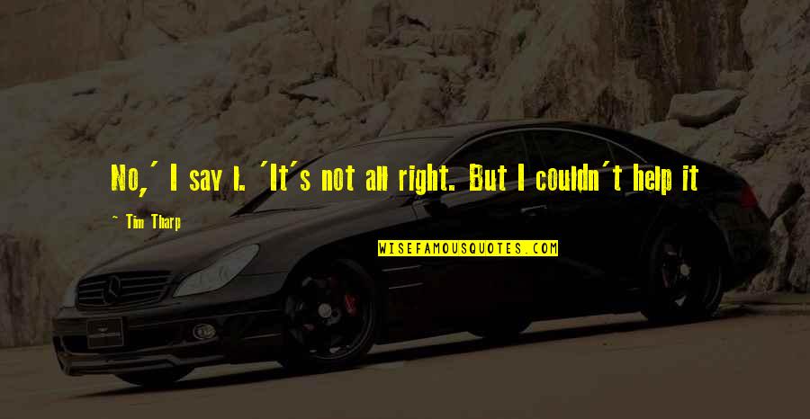 Janitorial Inspirational Quotes By Tim Tharp: No,' I say l. 'It's not all right.