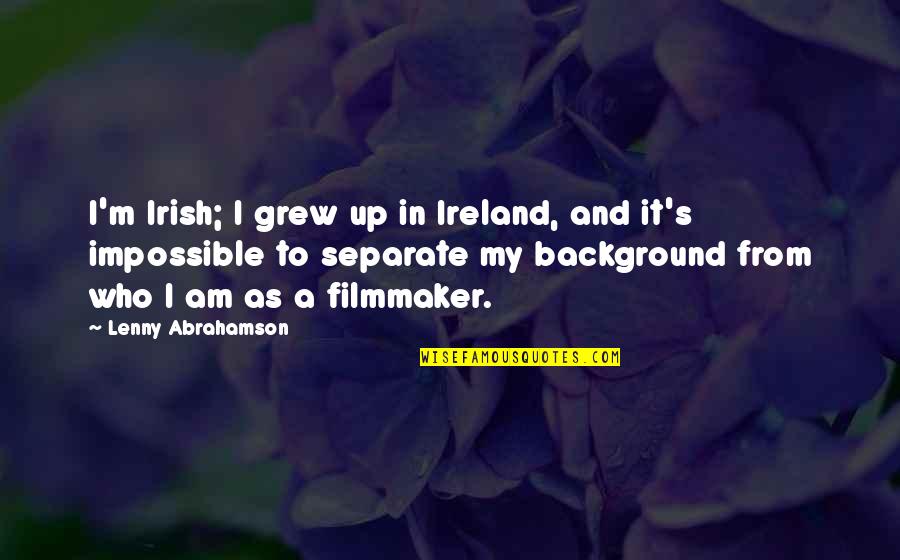 Janitorial Supply Companies Quotes By Lenny Abrahamson: I'm Irish; I grew up in Ireland, and Janitorial Supply Companies Quotes By Lenny Abrahamson: I'm Irish; I grew up in Ireland, and