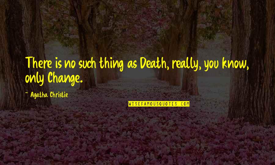 Janitorial Supply Store Quotes By Agatha Christie: There is no such thing as Death, really, Janitorial Supply Store Quotes By Agatha Christie: There is no such thing as Death, really,
