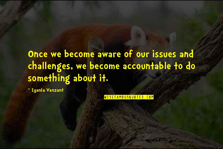 Janitorial Supply Store Quotes By Iyanla Vanzant: Once we become aware of our issues and Janitorial Supply Store Quotes By Iyanla Vanzant: Once we become aware of our issues and