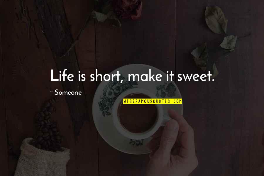 Janitors Best Quotes By Someone: Life is short, make it sweet. Janitors Best Quotes By Someone: Life is short, make it sweet.