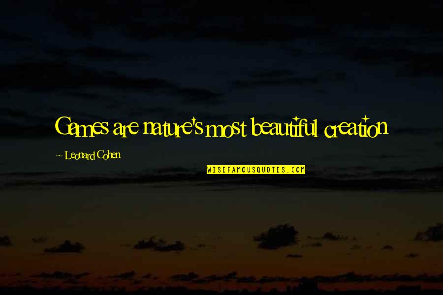 Janitors Closet In Speak Quotes By Leonard Cohen: Games are nature's most beautiful creation