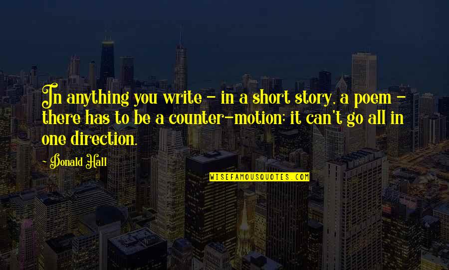 Janiyah Quotes By Donald Hall: In anything you write - in a short