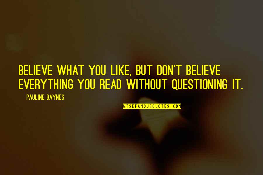 Janjevo Quotes By Pauline Baynes: Believe what you like, but don't believe everything Janjevo Quotes By Pauline Baynes: Believe what you like, but don't believe everything