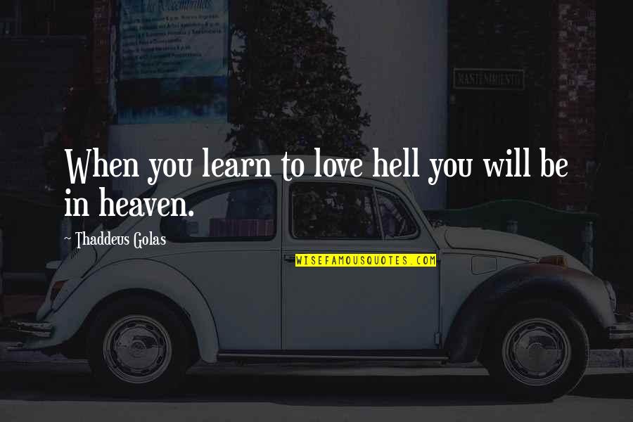 Janji Suci Quotes By Thaddeus Golas: When you learn to love hell you will