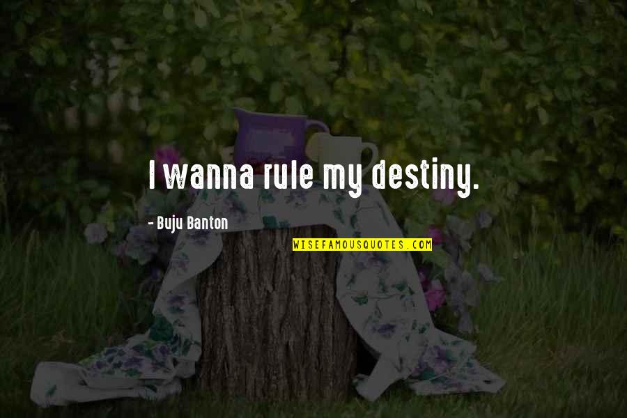 Janji Temu Jpn Quotes By Buju Banton: I wanna rule my destiny.