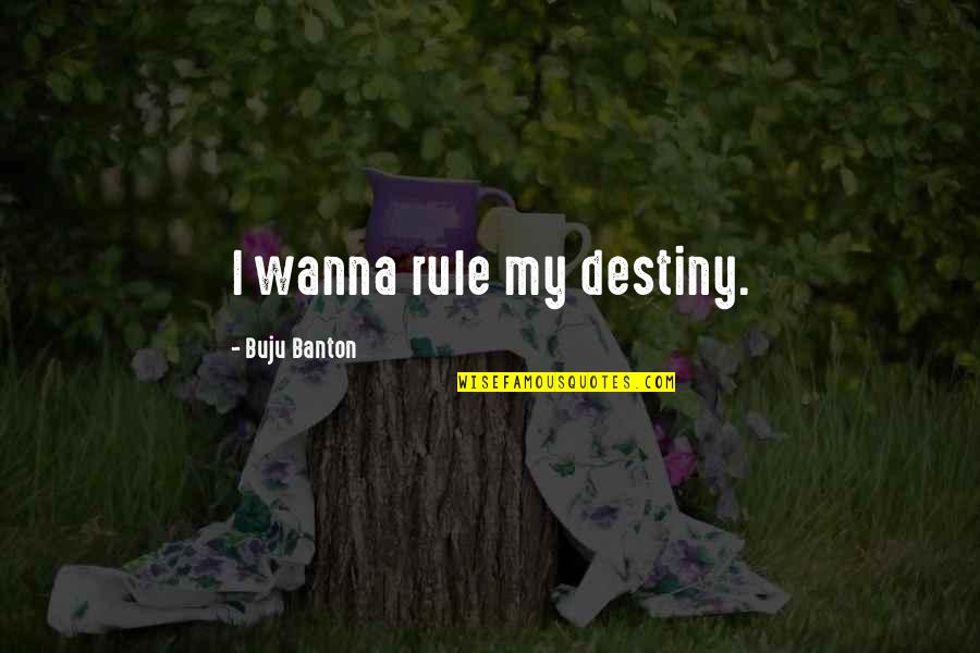 Janji Temu Jpn Quotes By Buju Banton: I wanna rule my destiny. Janji Temu Jpn Quotes By Buju Banton: I wanna rule my destiny.