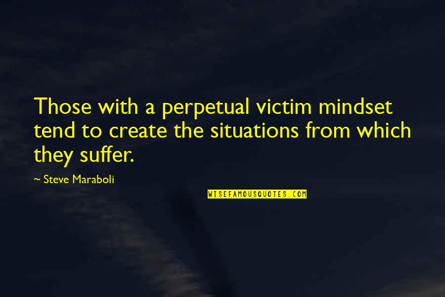 Janji Temu Jpn Quotes By Steve Maraboli: Those with a perpetual victim mindset tend to