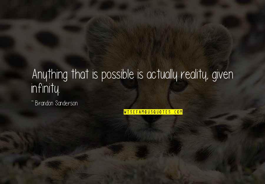 Janjigian Rug Quotes By Brandon Sanderson: Anything that is possible is actually reality, given Janjigian Rug Quotes By Brandon Sanderson: Anything that is possible is actually reality, given
