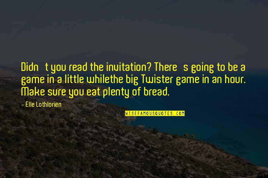 Janjira Panya Quotes By Elle Lothlorien: Didn't you read the invitation? There's going to