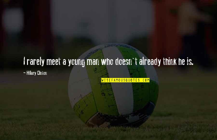 Janjira Panya Quotes By Hillary Clinton: I rarely meet a young man who doesn't