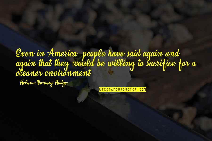Janjua Fox Quotes By Helena Norberg-Hodge: Even in America, people have said again and Janjua Fox Quotes By Helena Norberg-Hodge: Even in America, people have said again and
