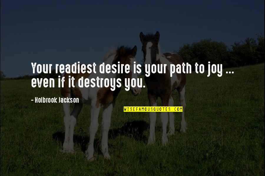 Janke General Quotes By Holbrook Jackson: Your readiest desire is your path to joy