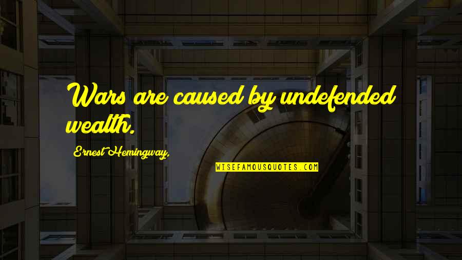 Jankel Quotes By Ernest Hemingway,: Wars are caused by undefended wealth. Jankel Quotes By Ernest Hemingway,: Wars are caused by undefended wealth.