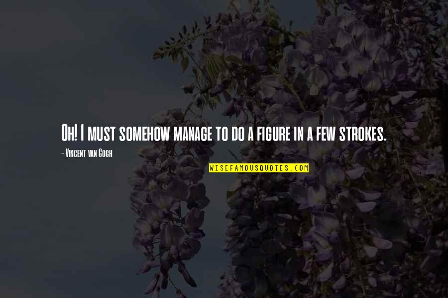 Jankelevitch Forgiveness Quotes By Vincent Van Gogh: Oh! I must somehow manage to do a