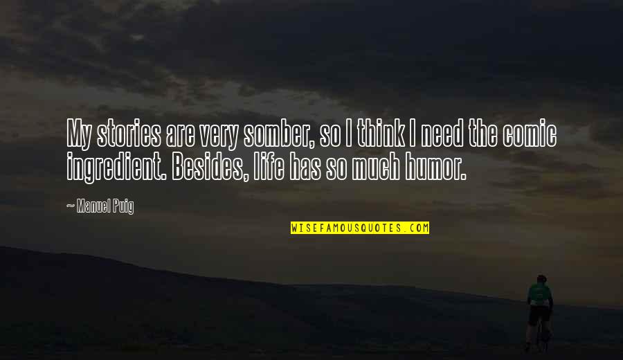 Jankelevitch Vladimir Quotes By Manuel Puig: My stories are very somber, so I think