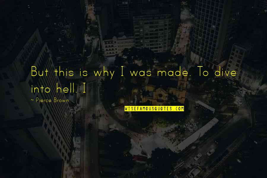 Jankelevitch Vladimir Quotes By Pierce Brown: But this is why I was made. To