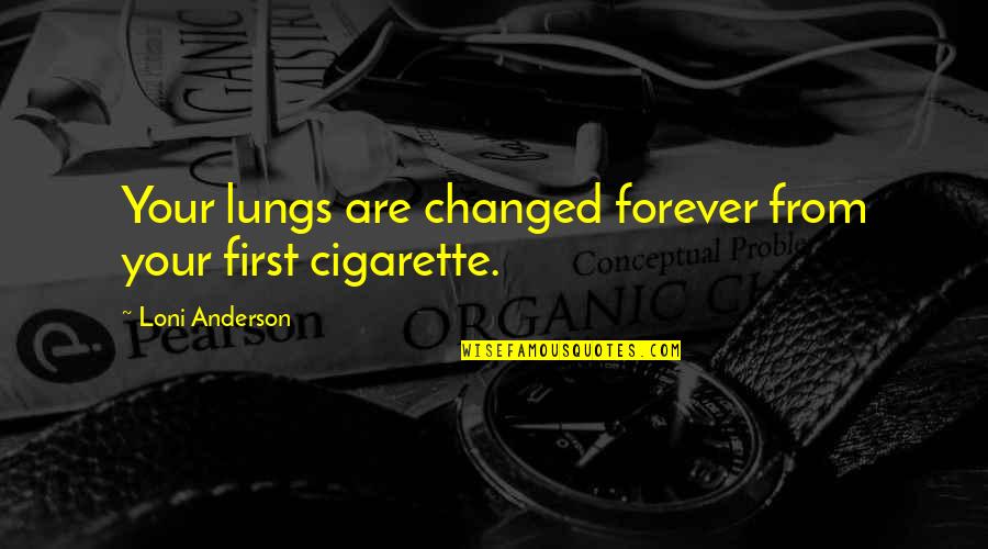 Jankiewicz Funeral Quotes By Loni Anderson: Your lungs are changed forever from your first Jankiewicz Funeral Quotes By Loni Anderson: Your lungs are changed forever from your first
