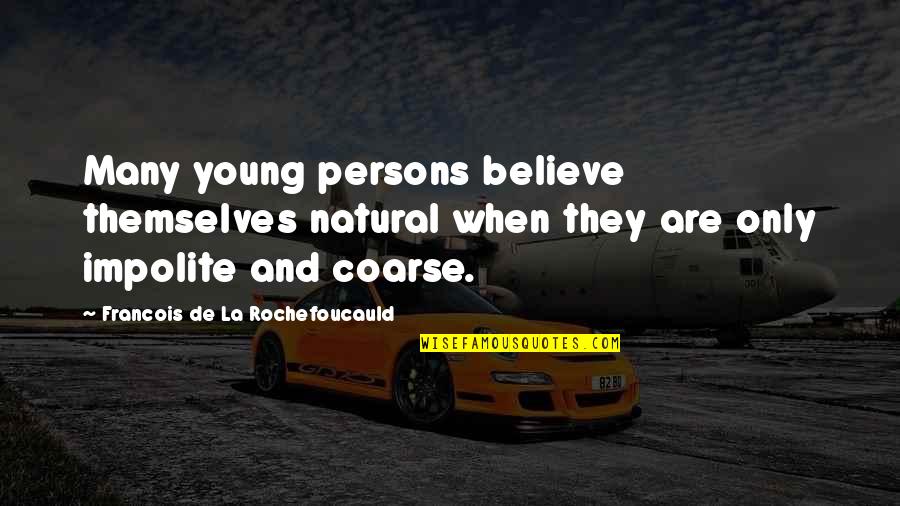 Jankovice Quotes By Francois De La Rochefoucauld: Many young persons believe themselves natural when they