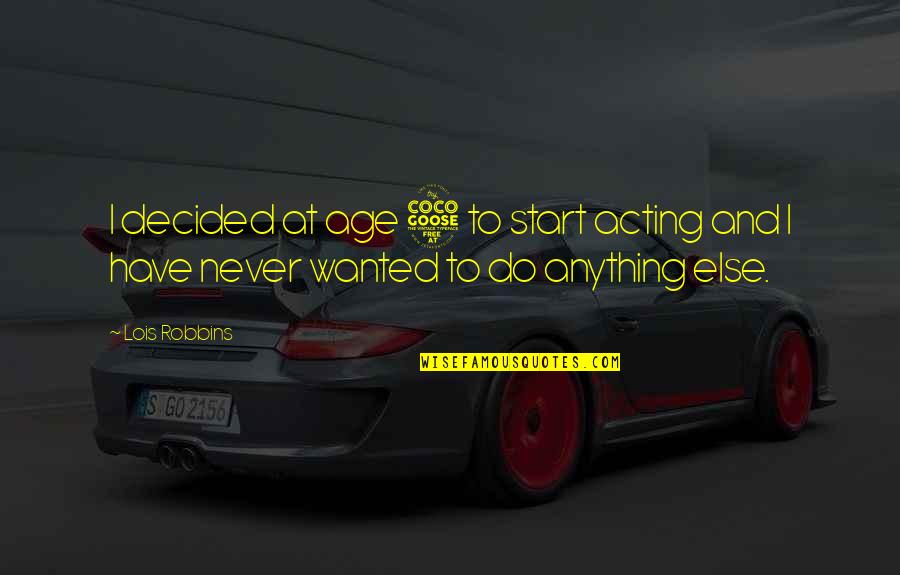 Jankovice Quotes By Lois Robbins: I decided at age 5 to start acting