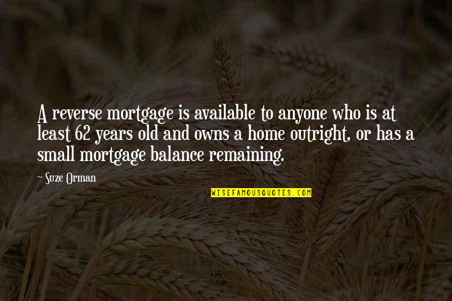 Jankovice Quotes By Suze Orman: A reverse mortgage is available to anyone who