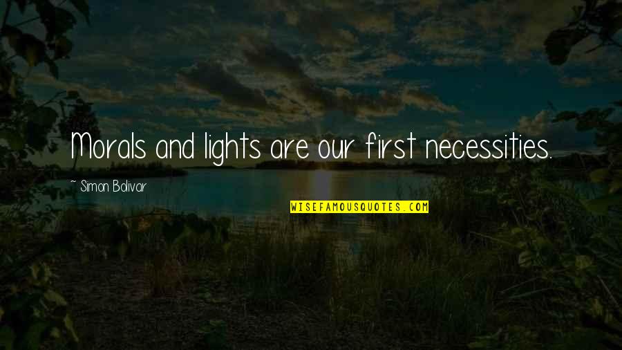 Jankovics Quotes By Simon Bolivar: Morals and lights are our first necessities. Jankovics Quotes By Simon Bolivar: Morals and lights are our first necessities.
