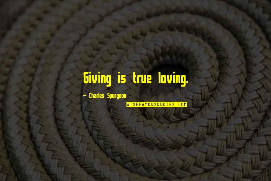 Jankowiak Mafia Quotes By Charles Spurgeon: Giving is true loving.