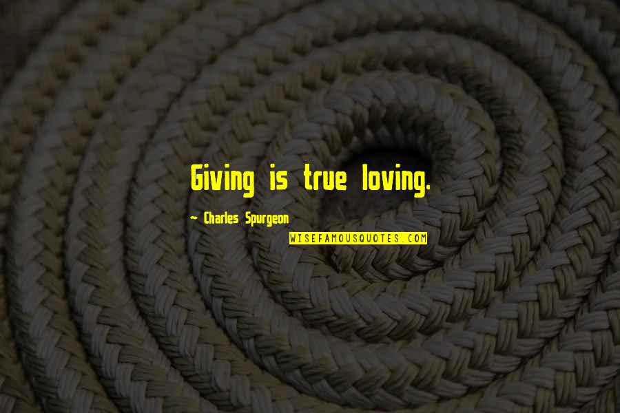 Jankowiak Mafia Quotes By Charles Spurgeon: Giving is true loving. Jankowiak Mafia Quotes By Charles Spurgeon: Giving is true loving.