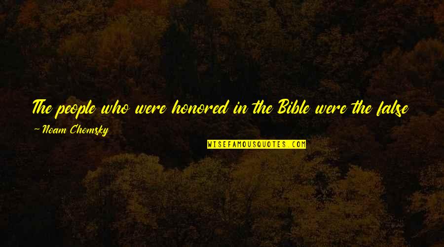 Jankowiak Mafia Quotes By Noam Chomsky: The people who were honored in the Bible Jankowiak Mafia Quotes By Noam Chomsky: The people who were honored in the Bible