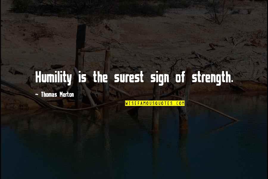 Jankowiak Mafia Quotes By Thomas Merton: Humility is the surest sign of strength.