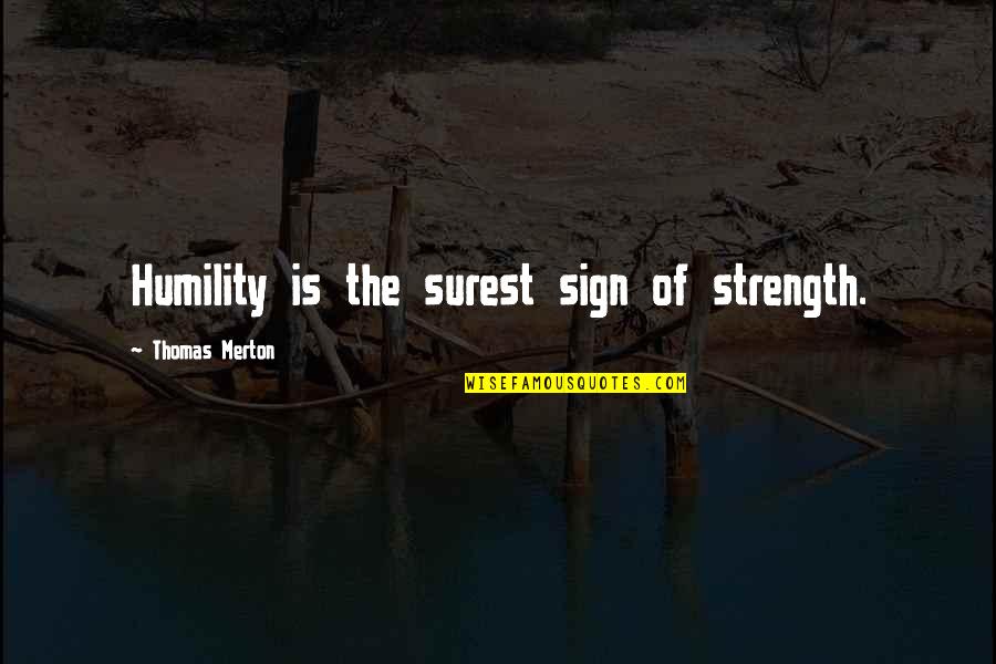 Jankowiak Mafia Quotes By Thomas Merton: Humility is the surest sign of strength. Jankowiak Mafia Quotes By Thomas Merton: Humility is the surest sign of strength.