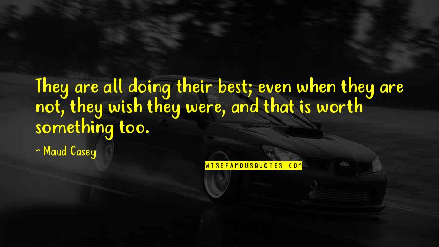 Jankowitz Funeral Home Quotes By Maud Casey: They are all doing their best; even when Jankowitz Funeral Home Quotes By Maud Casey: They are all doing their best; even when