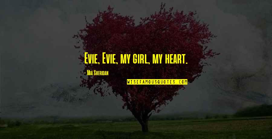 Jankowska Danuta Quotes By Mia Sheridan: Evie, Evie, my girl, my heart.